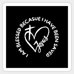 I AM BLESSED BECAUSE I HAVE BEEN SAVED Sticker